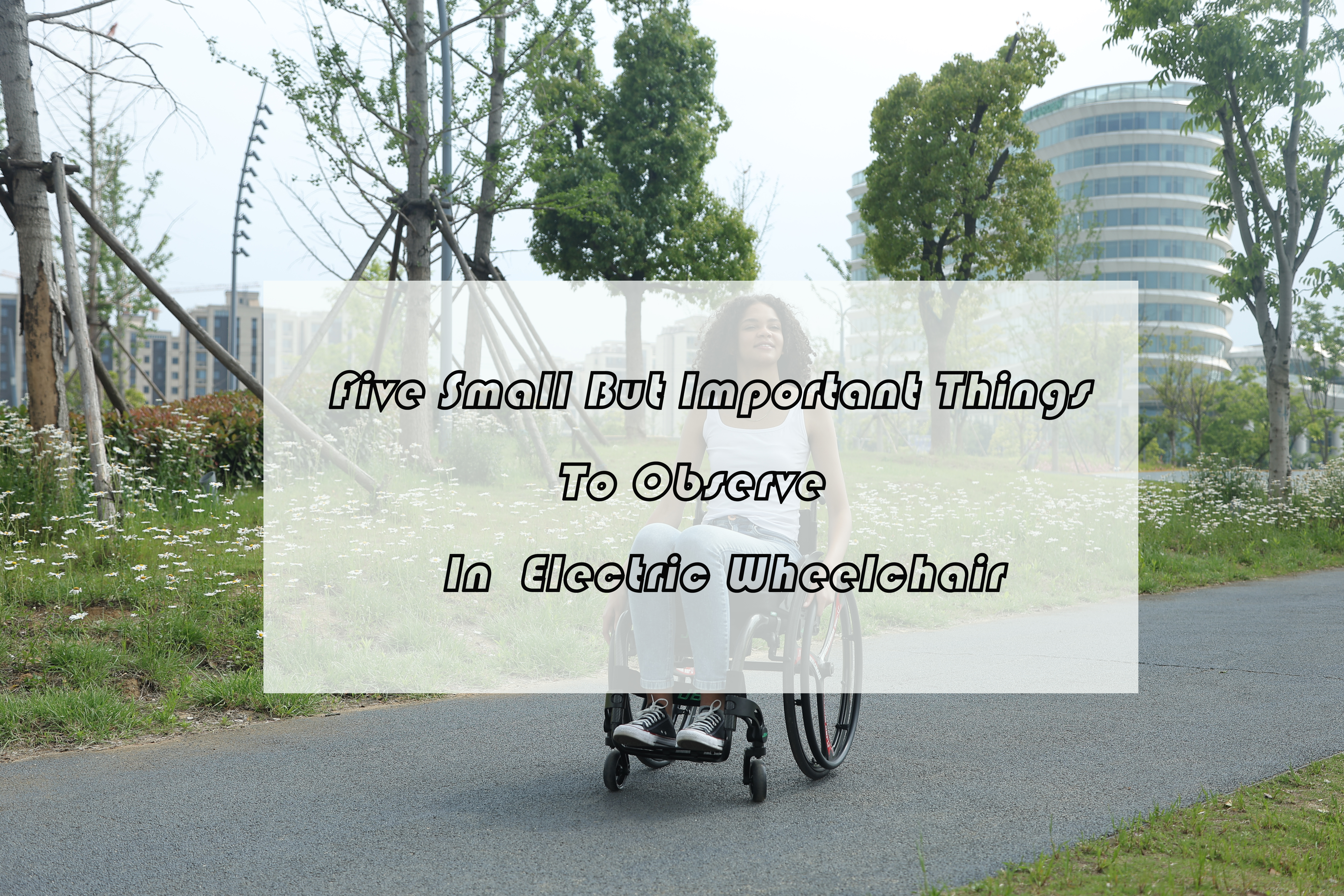 Cinq choses petites mais importantes à observer en fauteuil roulant électrique